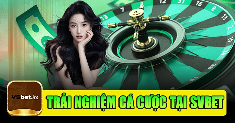 Tại sao chọn Svbet cho trải nghiệm cá cược của bạn?
