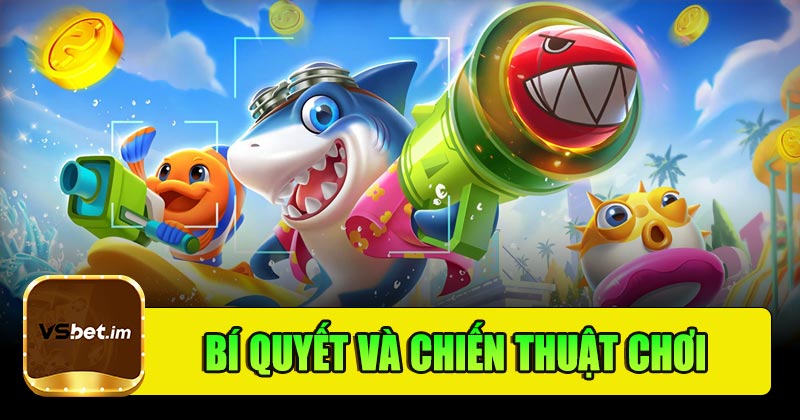Bí quyết và chiến thuật chơi Bắn Cá Vsbet