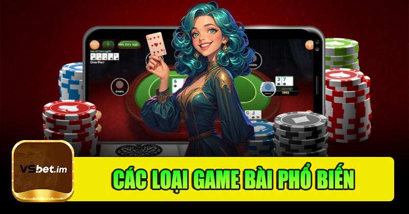 Các loại game bài đổi thưởng phổ biến nhất hiện nay
