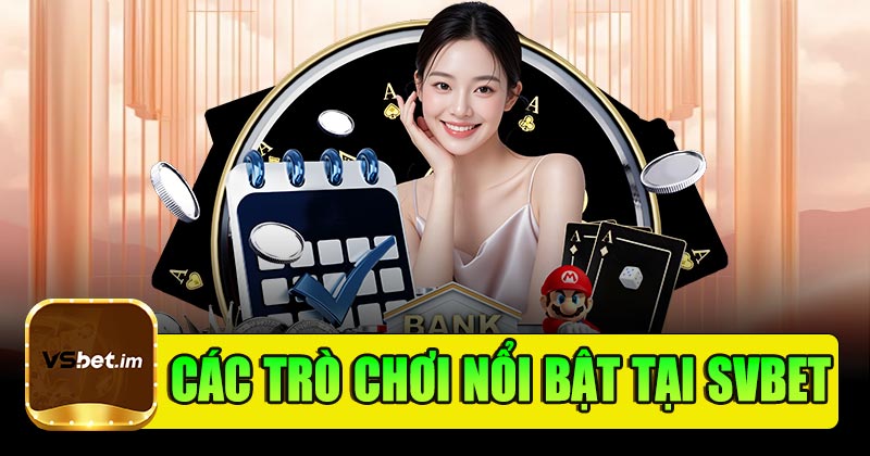 Các trò chơi nổi bật tại Svbet
