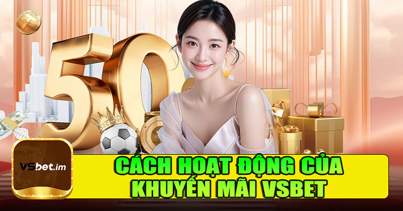 Cách hoạt động của khuyến mãi Vsbet