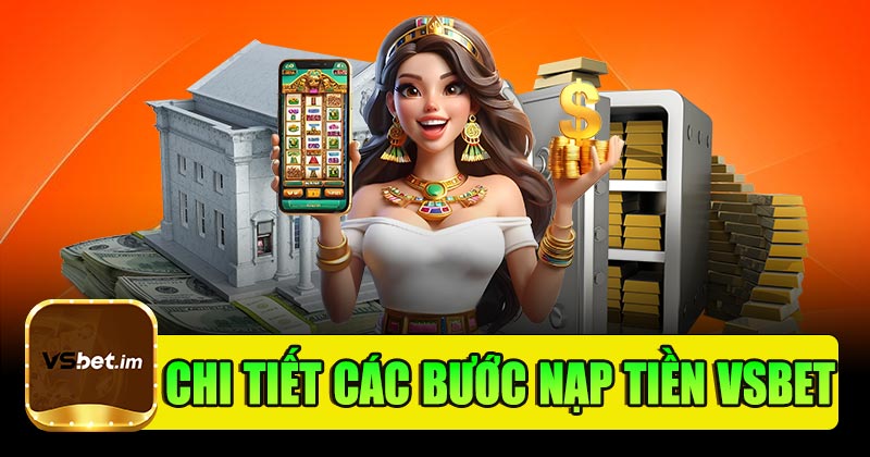 Chi tiết về các bước thực hiện nạp tiền Vsbet