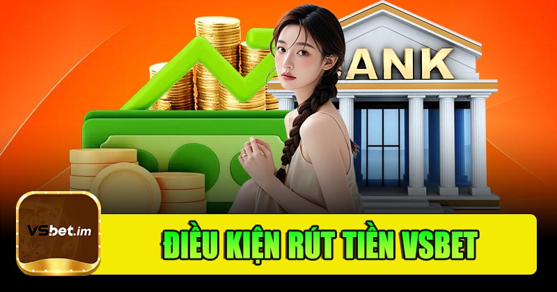 Điều kiện rút tiền Vsbet