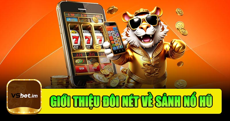 Giới thiệu đôi nét về sảnh nổ hũ Vsbet