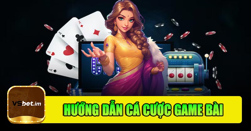 Hướng dẫn cá cược game bài đổi thưởng tại Vsbet