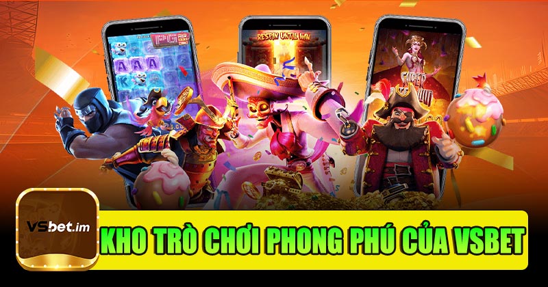 Kho trò chơi phong phú của Vsbet