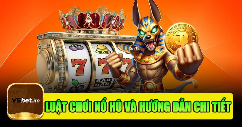 Luật chơi nổ hũ và hướng dẫn chi tiết