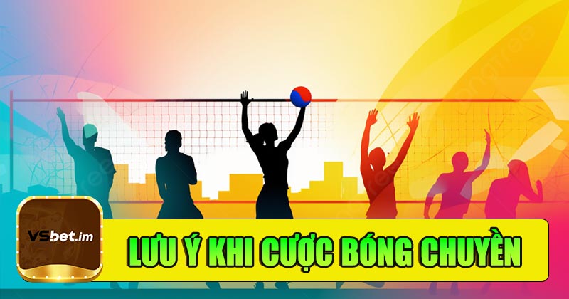 Lưu ý quan trọng khi cược bóng chuyền