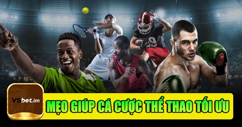 Mẹo cá cược giúp tối ưu cơ hội chiến thắng