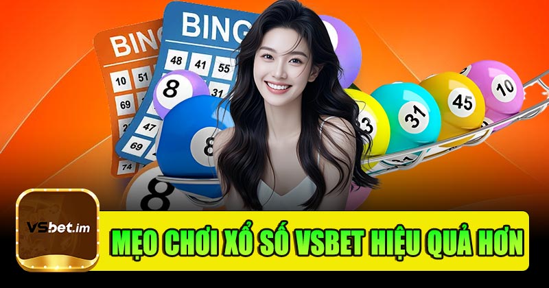 Mẹo chơi xổ số Vsbet hiệu quả hơn