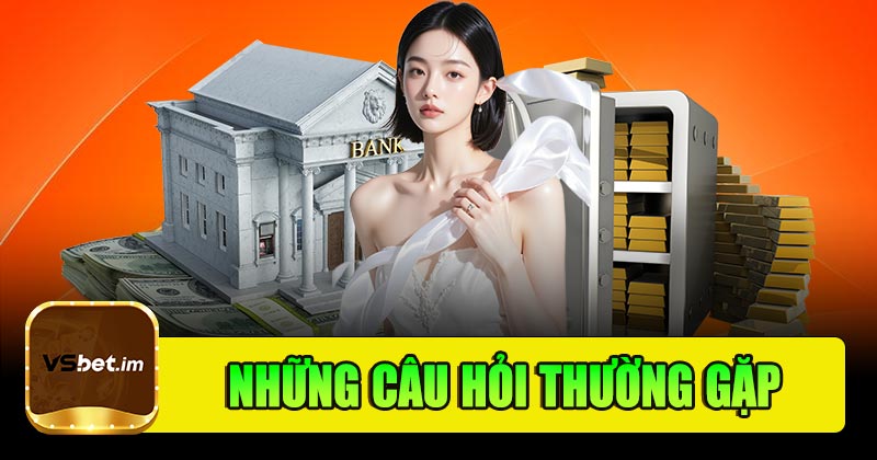 Những câu hỏi xoay quanh vấn đề nạp tiền Vsbet