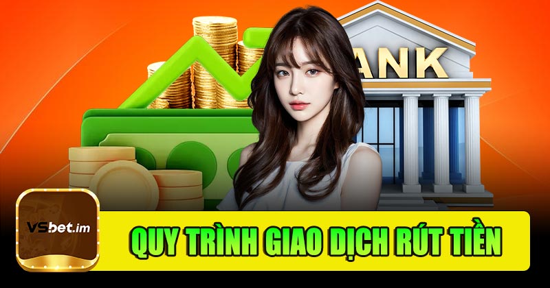 Quy trình giao dịch rút tiền Vsbet