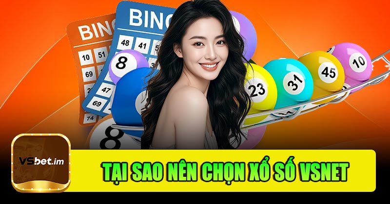 Vì sao nên chọn chơi xổ số tại Vsbet?
