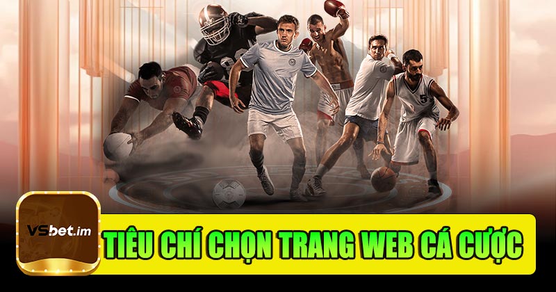 Các tiêu chí chọn trang web cá cược thể thao uy tín