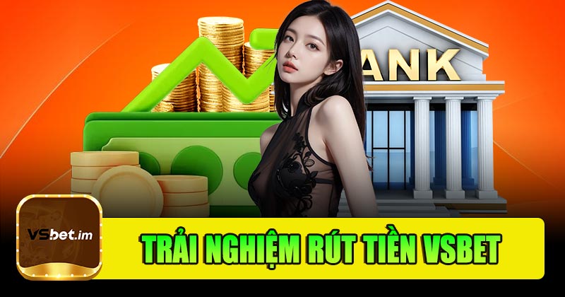 Trải nghiệm rút tiền Vsbet năm 2025